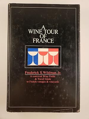 Imagen del vendedor de A Wine Tour of France : A Convivial Wine Guide & Travel Guide to French Vintages & Vineyards a la venta por WellRead Books A.B.A.A.