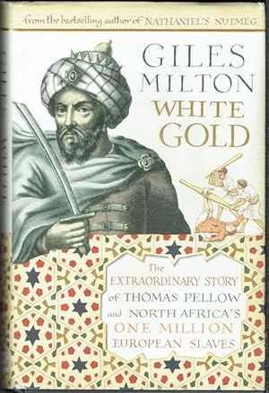 White Gold: The Extraordinary Story Of Thomas Pellow And North Africa's One Million European Slaves