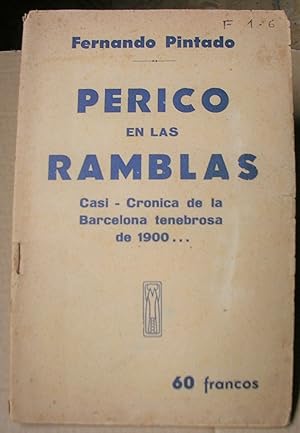 PERICO EN LAS RAMBLAS. Casi-Cronica de la Barcelona tenebrosa de 1900 Prólogo de Angel Samblancat.