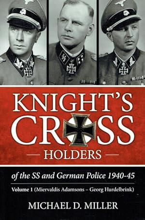 Seller image for KNIGHT'S CROSS HOLDERS OF THE SS AND GERMAN POLICE 1940-45 VOLUME 1: MIERVALDIS ADAMSONS -GEORG HURDELBRINK for sale by Paul Meekins Military & History Books