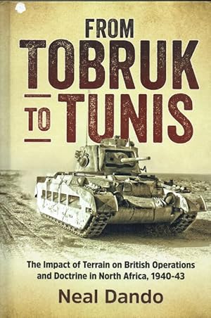 Imagen del vendedor de FROM TOBRUK TO TUNIS : THE IMPACT OF TERRAIN ON BRITISH OPERATIONS AND DOCTRINE IN NORTH AFRICA, 1940-1943 a la venta por Paul Meekins Military & History Books