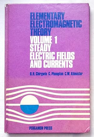 Elementary Electromagnetic Theory Volume 1 Steady Electric Fields and Currents