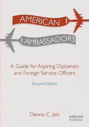 Bild des Verkufers fr American Ambassadors : A Guide for Aspiring Diplomats and Foreign Service Officers zum Verkauf von AHA-BUCH GmbH
