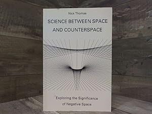 Image du vendeur pour Science between Space and Counterspace : Exploring the Significance of Negative Space mis en vente par Archives Books inc.