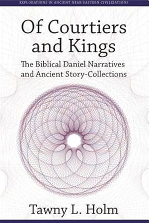 Seller image for Of Courtiers and Kings : The Biblical Daniel Narratives and Ancient Story-collections for sale by GreatBookPrices