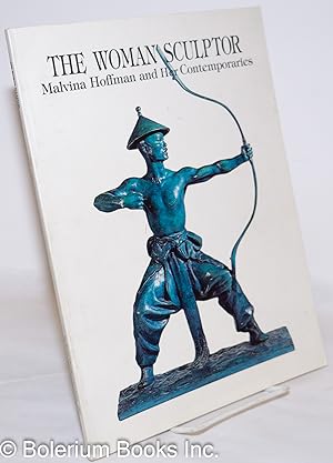 Image du vendeur pour The Woman Sculptor: Malvina Hoffman and Her Contemporaries. An Exhibition of Small Bronzes to Celebrate the Centennial of the Brearly School, October 24-December 8, 1984 mis en vente par Bolerium Books Inc.