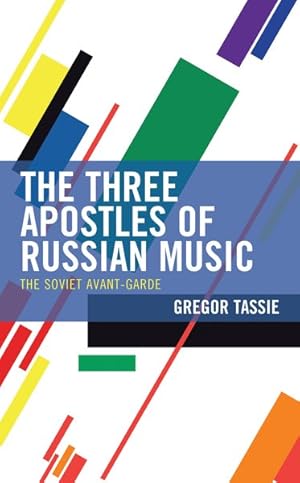 Image du vendeur pour Three Apostles of Russian Music : The Soviet Avant-Garde mis en vente par GreatBookPrices