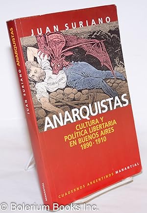 Anarquistas: Cultura y Política Libertaria en Buenos Aires, 1890-1910