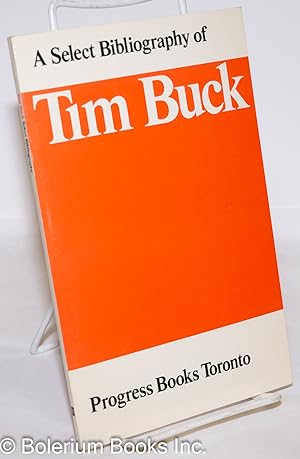 Seller image for A Select Bibliography of Tim Buck, General Secretary of the Communist Party of Canada for sale by Bolerium Books Inc.