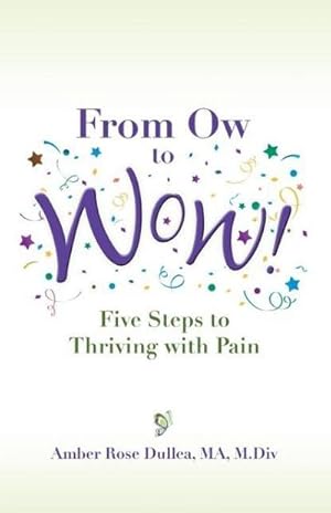 Immagine del venditore per From Ow to Wow! : Five Steps to Thriving with Pain venduto da AHA-BUCH GmbH