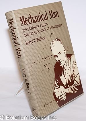 Seller image for Mechanical Man: John Broadus Watson and the Beginnings of Behaviorism for sale by Bolerium Books Inc.
