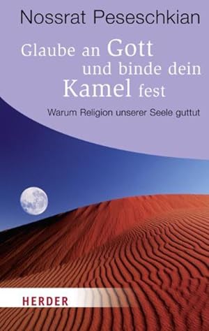 Seller image for Glaube an Gott und binde dein Kamel fest: Warum Religion unserer Seele guttut (HERDER spektrum) for sale by Modernes Antiquariat - bodo e.V.