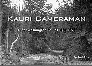 Kauri Cameraman. Tudor Washington Collins 1898-1970: Campbell, Paul