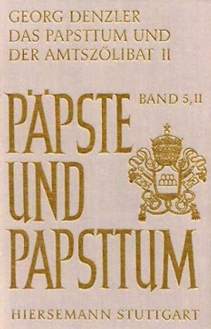 Das Papsttum und der Amtszölibat: Zweiter Teil: Von der Reformation bis in die Gegenwart (Päpste ...