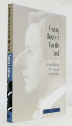 Creating Beauty to Cure the Soul : Race and Psychology in the Shaping of Aesthetic Surgery