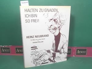 Halten zu Gnaden, ich bin so frei ! Heinz Neubrand. Ein Mann der ersten Stunde. Mit einem Vorwort...