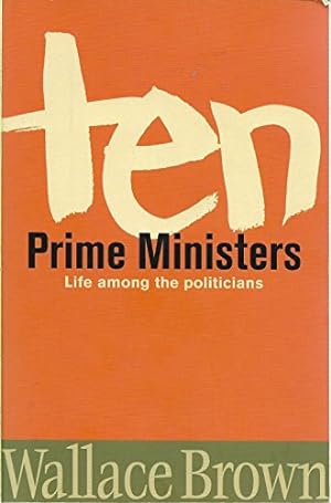 Seller image for Ten Prime Ministers: Life Among the Politicians for sale by WeBuyBooks
