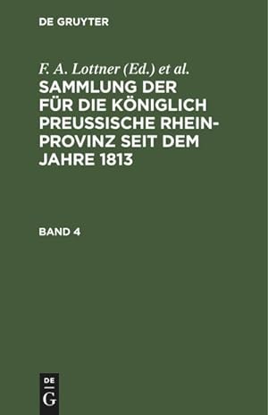 Bild des Verkufers fr Sammlung der fr die Kniglich Preussische Rhein-Provinz seit dem Jahre 1813. Band 4 zum Verkauf von AHA-BUCH GmbH