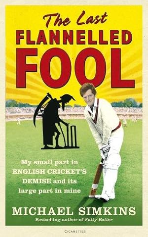 Seller image for The Last Flannelled Fool: My small part in English cricket's demise and its large part in mine for sale by WeBuyBooks