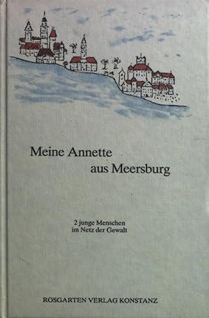 Bild des Verkufers fr Meine Annette aus Meersburg : 2 junge Menschen im Netz d. Gewalt. zum Verkauf von books4less (Versandantiquariat Petra Gros GmbH & Co. KG)