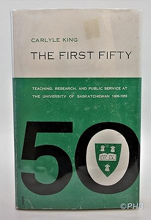 The First Fifty: Teaching, Research, and Public Service at the University of Saskatchewan 1909-1959