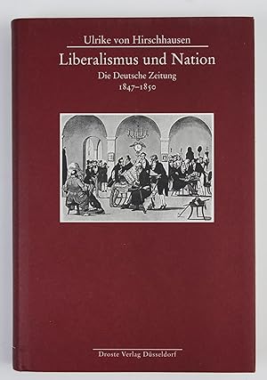 Bild des Verkufers fr Liberalismus und Nation: Die Deutsche Zeitung. 1847-1850 (= Beitrge zur Geschichte des Parlamentarismus und der politischen Parteien) zum Verkauf von Buchkanzlei