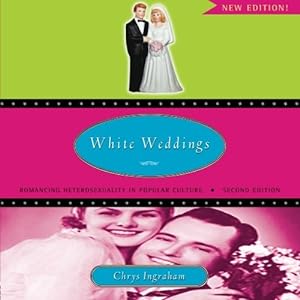 Imagen del vendedor de White Weddings: Romancing Heterosexuality in Popular Culture a la venta por Pieuler Store