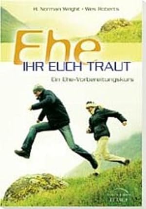 Seller image for Ehe ihr euch traut: Ein Ehe-Vorbereitungskurs for sale by Gerald Wollermann