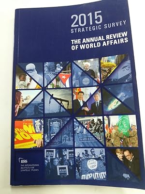 Image du vendeur pour Strategic Survey 2015. The Annual Review of World Affairs. mis en vente par Plurabelle Books Ltd