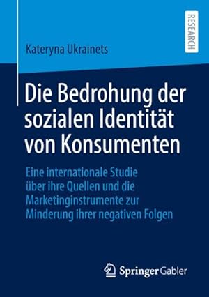 Bild des Verkufers fr Die Bedrohung der sozialen Identitt von Konsumenten : Eine internationale Studie ber ihre Quellen und die Marketinginstrumente zur Minderung ihrer negativen Folgen zum Verkauf von AHA-BUCH GmbH