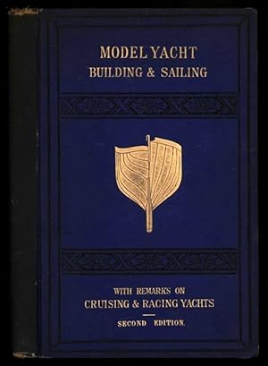 Model Yacht Building & Sailing. A Treatise on the Construction, Rigging, & Handling of Model Yach...