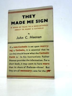 Seller image for They Made Me Sign : A Series Of Talks To A Non-Catholic About To Marry A Catholic for sale by World of Rare Books