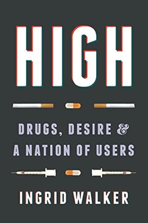 Seller image for High: Drugs, Desire, and a Nation of Users by Walker, Ingrid [Paperback ] for sale by booksXpress