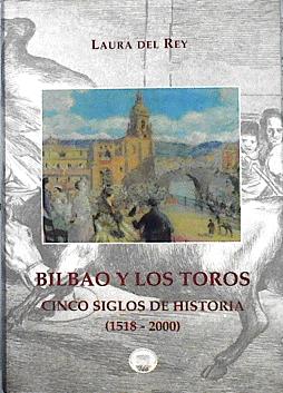 Imagen del vendedor de BILBAO Y LOS TOROS Cinco siglos de Historia a la venta por Almacen de los Libros Olvidados