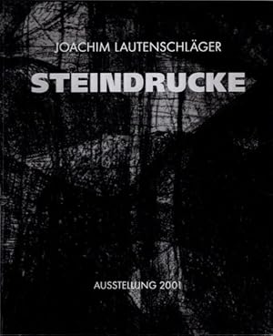 Steindrucke. Lithographien aus fünfundzwanzig Jahren. Texte von Joachim Lautenschlägel und Erhard...