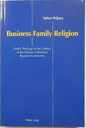 Seller image for Business, Family, Religion: Public Theology in the Context of the Chinese-Indonesian Business Community for sale by PsychoBabel & Skoob Books