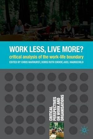 Seller image for Work Less, Live More?: Critical Analysis of the Work-Life Boundary: 1 (Critical Perspectives on Work and Organisations) for sale by WeBuyBooks