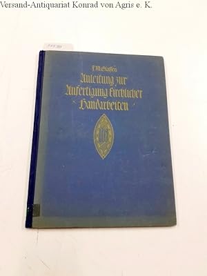 Anleitung zur Anfertigung kirchlicher Handarbeiten Mit 169 Mustervorlagen