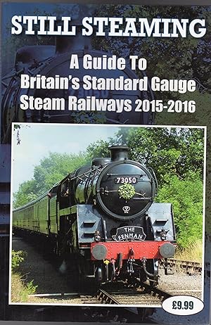 Still Steaming : A Guide to Britain's Standard Gauge Steam Railways 2015-2016