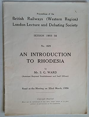 Seller image for An Introduction to Rhodesia | Proceedings of the British Railways (Western Region) London Lecture and Debating Society Session 1955 - 56, no 429 for sale by *bibliosophy*