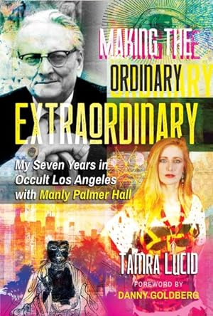 Imagen del vendedor de Making the Ordinary Extraordinary : My Seven Years in Occult Los Angeles With Manly Palmer Hall a la venta por GreatBookPrices