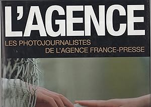 L'Agence. Les photojournalistes de l'Agence France-Presse