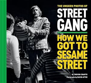 Seller image for Unseen Photos of Street Gang : How We Got to Sesame Street for sale by GreatBookPricesUK