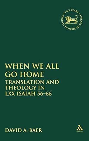 Seller image for When We All Go Home: Translation and Theology in LXX Isaiah 56-66: No. 318 (The Library of Hebrew Bible/Old Testament Studies) for sale by WeBuyBooks