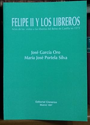 Seller image for FELIPE II Y LOS LIBREROS. El control librario bajo Felipe II.- Los libreros de la periferia castellana.- Las metropolis librarias castellanas. Actas de las visitas a las librerias del Reino de Castilla en 1572 for sale by Libreria Jimenez (Libreria A&M Jimenez)