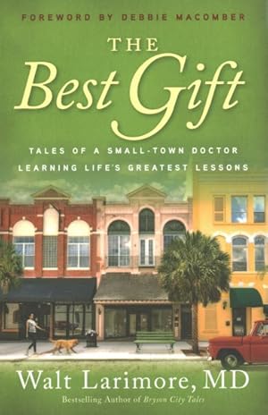 Bild des Verkufers fr Best Gift : Tales of a Small-town Doctor Learning Life's Greatest Lessons zum Verkauf von GreatBookPrices