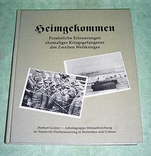 Heimgekommen. Persönliche Erinnerungen ehemaliger Kriegsgefangener des Zweiten Weltkrieges. Zusam...