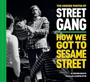 Bild des Verkufers fr Unseen Photos of Street Gang : How We Got to Sesame Street zum Verkauf von GreatBookPrices