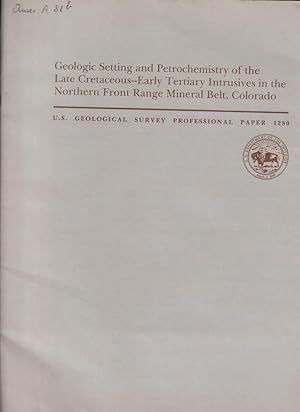 Immagine del venditore per Geological Setting and Petrochemistry of the Late Cretaceous-Early Tertiary Intrusives in the Northern Front Range Mineral Belt, Colorado venduto da Biblioteca di Babele