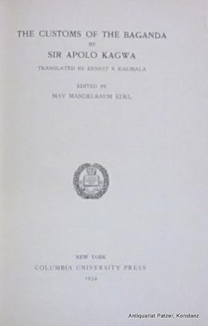 Bild des Verkufers fr The Customs of the Baganda. Translated by Ernest A. Kalibala. Edited by May Mandelbaum Edel. New York, Columbia University Press, 1934. 199 S., 1 Bl. Or.-Lwd.; Schnitt tlw. stockfleckig. (Columbia University Contributions to Anthropology, XXII), zum Verkauf von Jrgen Patzer